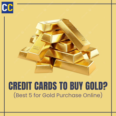 5 Best Credit Cards to Buy Gold Online | Maximize Cashbacks